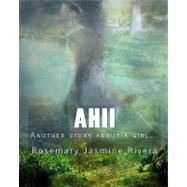 Ahii by Rivera, Rosemary Jasmine, 9781453730447