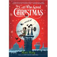 The Girl Who Saved Christmas by Haig, Matt; Mould, Chris, 9781524700447