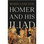 Homer and His Iliad by Fox, Robin Lane, 9781541600447