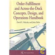 Order-Fulfillment and Across-the-Dock Concepts, Design, and Operations Handbook by Mulcahy; David E., 9781574440447