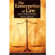 The Enterprise of Law Justice Without the State by Benson, Bruce L., 9781598130447