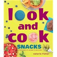 Look and Cook Snacks A First Book of Recipes in Pictures by Fisher, Valorie, 9781662620447