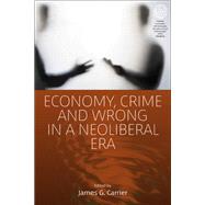 Economy, Crime, and Wrong in a Neoliberal Era by Carrier, James G., 9781789200447
