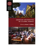 American Universities in a Global Market by Clotfelter, Charles T., 9780226110448