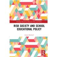 Risk Society and School Educational Policy by Rodwell; Grant, 9780367000448