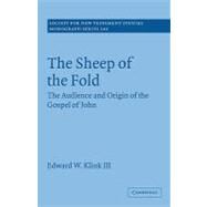 The Sheep of the Fold: The Audience and Origin of the Gospel of John by Edward W. Klink III, 9780521130448