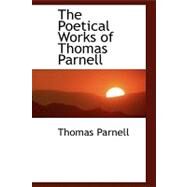 The Poetical Works of Thomas Parnell by Parnell, Thomas, 9780559300448