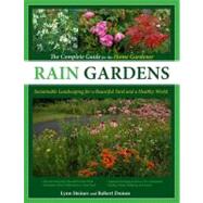 Rain Gardens Sustainable Landscaping for a Beautiful Yard and a Healthy World by Domm, Robert W.; Steiner, Lynn M., 9780760340448