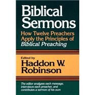 Biblical Sermons : How Twelve Preachers Apply the Principles of Biblical Preaching by Robinson, Haddon W., ed., 9780801090448