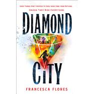 Diamond City by Flores, Francesca, 9781250220448