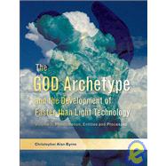 The God Archetype and the Development of Faster Than Light Technology by Byrne, Christopher Alan, 9781425170448