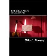 The Jerusalem Blues Band by Murphy, Mike G., 9781508570448