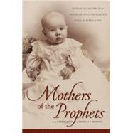 Mothers of the Prophets by Arrington, Leonard J.; Madsen, Susan Arrington; Jones, Emily Madsen, 9781606410448