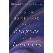 A New Handbook for Singers and Teachers by Alderson, Richard; Alderson, Ann, 9780190920449