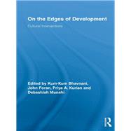 On the Edges of Development : Cultural Interventions by Bhavnani, Kum-Kum; Foran, John; Kurian, Priya A.; Munshi, Debashish, 9780203880449