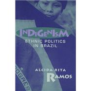 Indigenism : Ethnic Politics...,Ramos, Alcida Rita,9780299160449