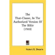 The That-Clause, In The Authorized Version Of The Bible by Shearin, Hubert G., 9780548710449