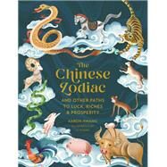 The Chinese Zodiac And Other Paths to Luck, Riches & Prosperity by Hwang, Aaron; Zhang, Li, 9780762480449