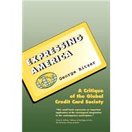 Expressing America : A Critique of the Global Credit Card Society by George Ritzer, 9780803990449