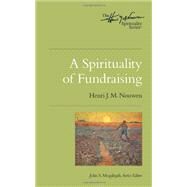 A Spirituality of Fundraising by Nouwen, Henri J. M., 9780835810449
