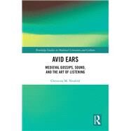 Medieval Gossips and the Art of Listening: Avid Ears by Neufeld; Christine, 9781138370449