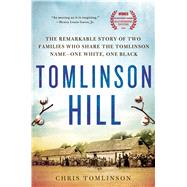 Tomlinson Hill The Remarkable Story of Two Families Who Share the Tomlinson Name - One White, One Black by Tomlinson, Chris, 9781250070449