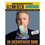 An Inconvenient Book Real Solutions to the World's Biggest Problems by Beck, Glenn, 9781416560449