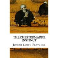 The Chestermarke Instinct by Fletcher, Joseph Smith; Fletcher, J. S., 9781502520449