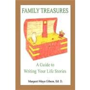 Family Treasures : A Guide to Writing Your Life Stories by Gibson, Margaret Mayo, 9781608620449