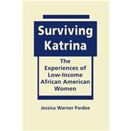 Surviving Katrina: The Experiences of Low-income African American Women by Pardee, Jessica Warner, 9781626370449