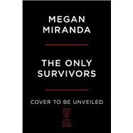 The Only Survivors by Miranda, Megan, 9781668020449