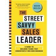 The Street Savvy Sales Leader by Welch, Mark, 9781773270449