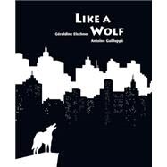 Like a Wolf by Elschner, Graldine; Guilloppe, Antoine, 9789888240449