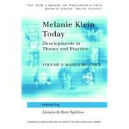 Melanie Klein Today, Volume 2: Mainly Practice: Developments in Theory and Practice by Spillius; Elizabeth, 9780415010450
