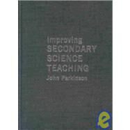 Improving Secondary Science Teaching by Parkinson; John, 9780415250450