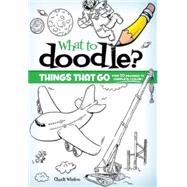 What to Doodle? Things That Go! by Whelon, Chuck, 9780486470450