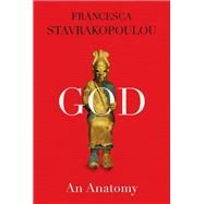 God: An Anatomy by Stavrakopoulou, Francesca, 9780525520450