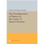 The Transfiguration of History at the Center of Dante's Paradise by Schnapp, Jeffrey T., 9780691610450