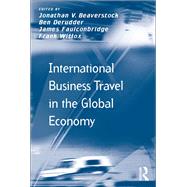 International Business Travel in the Global Economy by Derudder,Ben;Beaverstock,Jonat, 9781138260450
