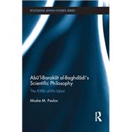Abul-Barakat al-Baghdadis Scientific Philosophy: The Kitab al-Mutabar by Pavlov; Moshe M., 9781138640450