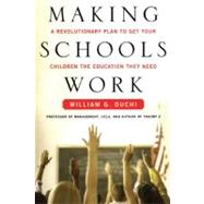 Making Schools Work A Revolutionary Plan to Get Your Children the Educ by Ouchi, William G.; Segal, Lydia G., 9781439150450