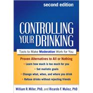 Controlling Your Drinking, Second Edition Tools to Make Moderation Work for You by Miller, William R.; Muoz, Ricardo F., 9781462510450