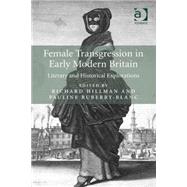 Female Transgression in Early Modern Britain: Literary and Historical Explorations by Hillman,Richard, 9781472410450