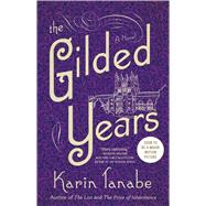 The Gilded Years A Novel by Tanabe, Karin, 9781501110450