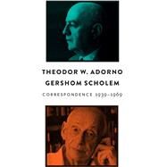 Correspondence, 1939 - 1969 by Adorno, Theodor W.; Scholem, Gershom; Truskolaski, Sebastian; Schwebel, Paula; Angermann, Asaf, 9781509510450