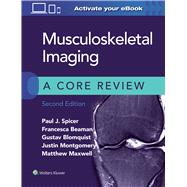 Musculoskeletal Imaging: A Core Review by Spicer, Paul; Beaman, Francesca; Blomquist, Gustav; Montgomery, Justin; Maxwell, Matthew, 9781975120450