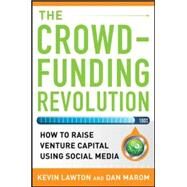 The Crowdfunding Revolution:  How to Raise Venture Capital Using Social Media by Lawton, Kevin; Marom, Dan, 9780071790451