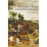 Blood and Violence in Early Modern France by Carroll, Stuart, 9780199290451