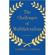 The Challenges of Multilateralism by Lavelle, Kathryn C., 9780300230451