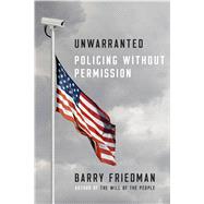 Unwarranted Policing Without Permission by Friedman, Barry, 9780374280451